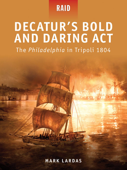 Title details for Decatur's Bold and Daring Act--The Philadelphia in Tripoli 1804 by Mark Lardas - Wait list